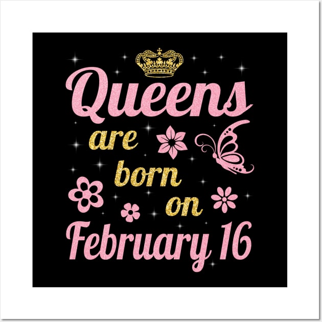 Happy Birthday To Me You Nana Mommy Aunt Sister Wife Daughter Niece Queens Are Born On February 16 Wall Art by joandraelliot